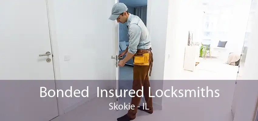 Bonded  Insured Locksmiths Skokie - IL