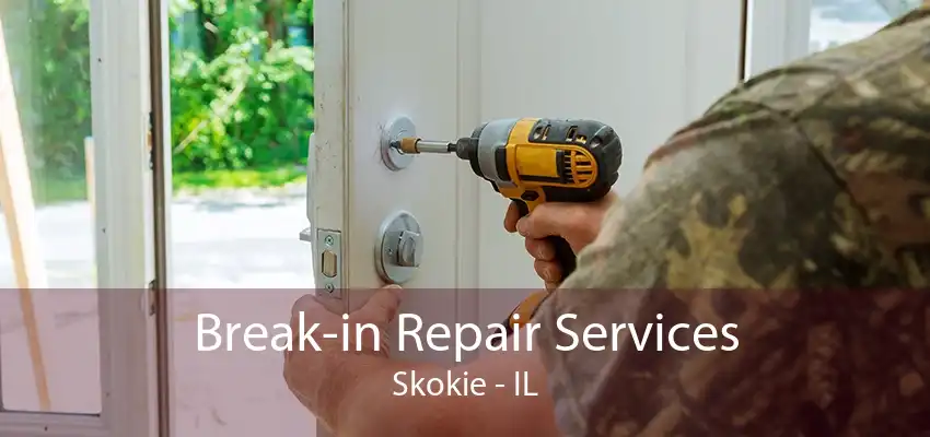 Break-in Repair Services Skokie - IL