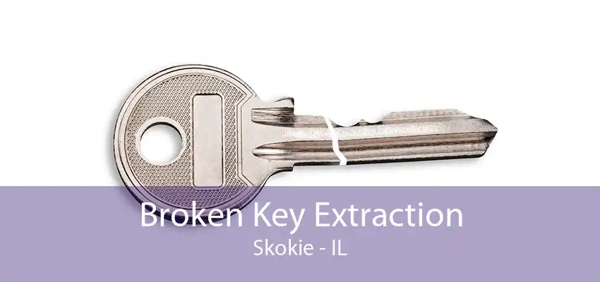 Broken Key Extraction Skokie - IL