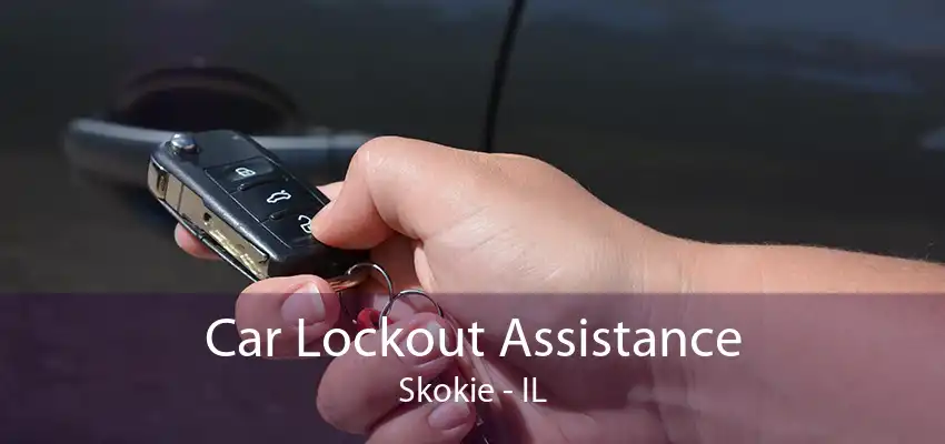 Car Lockout Assistance Skokie - IL