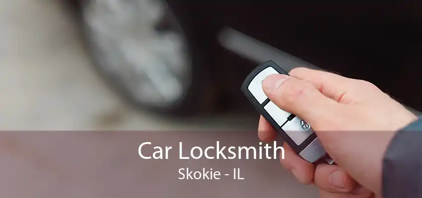 Car Locksmith Skokie - IL