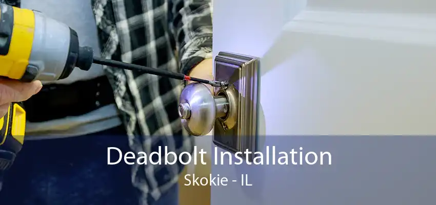 Deadbolt Installation Skokie - IL