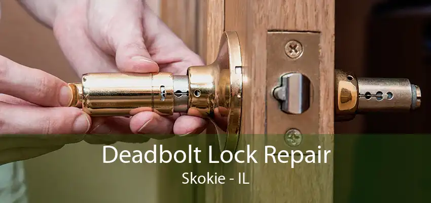 Deadbolt Lock Repair Skokie - IL