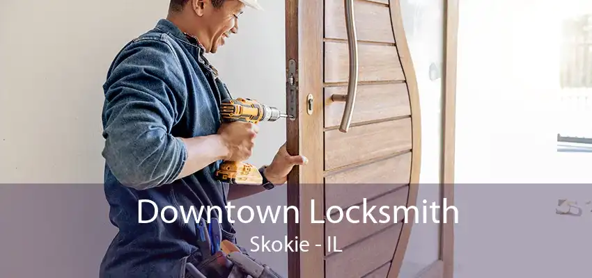 Downtown Locksmith Skokie - IL