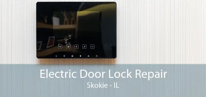 Electric Door Lock Repair Skokie - IL