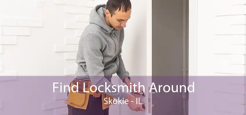 Find Locksmith Around Skokie - IL