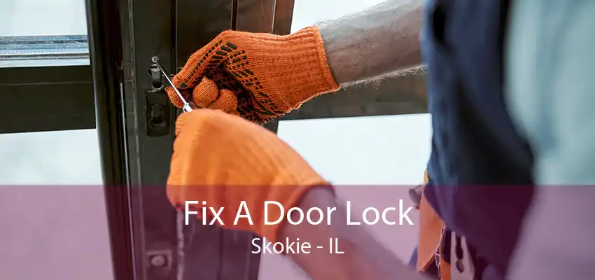 Fix A Door Lock Skokie - IL