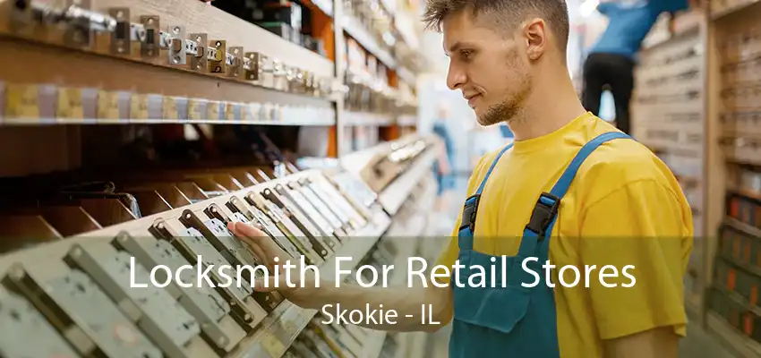 Locksmith For Retail Stores Skokie - IL