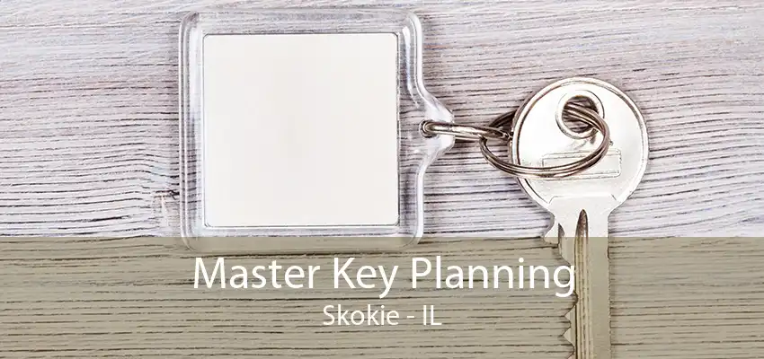 Master Key Planning Skokie - IL