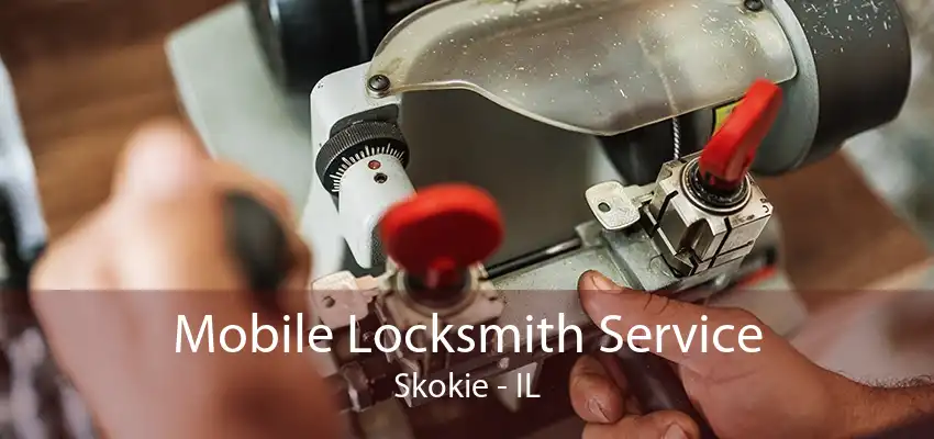 Mobile Locksmith Service Skokie - IL