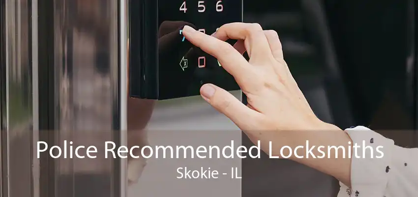 Police Recommended Locksmiths Skokie - IL