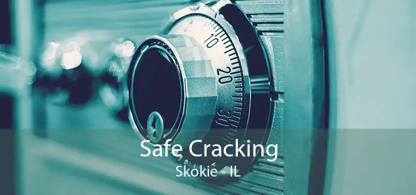 Safe Cracking Skokie - IL